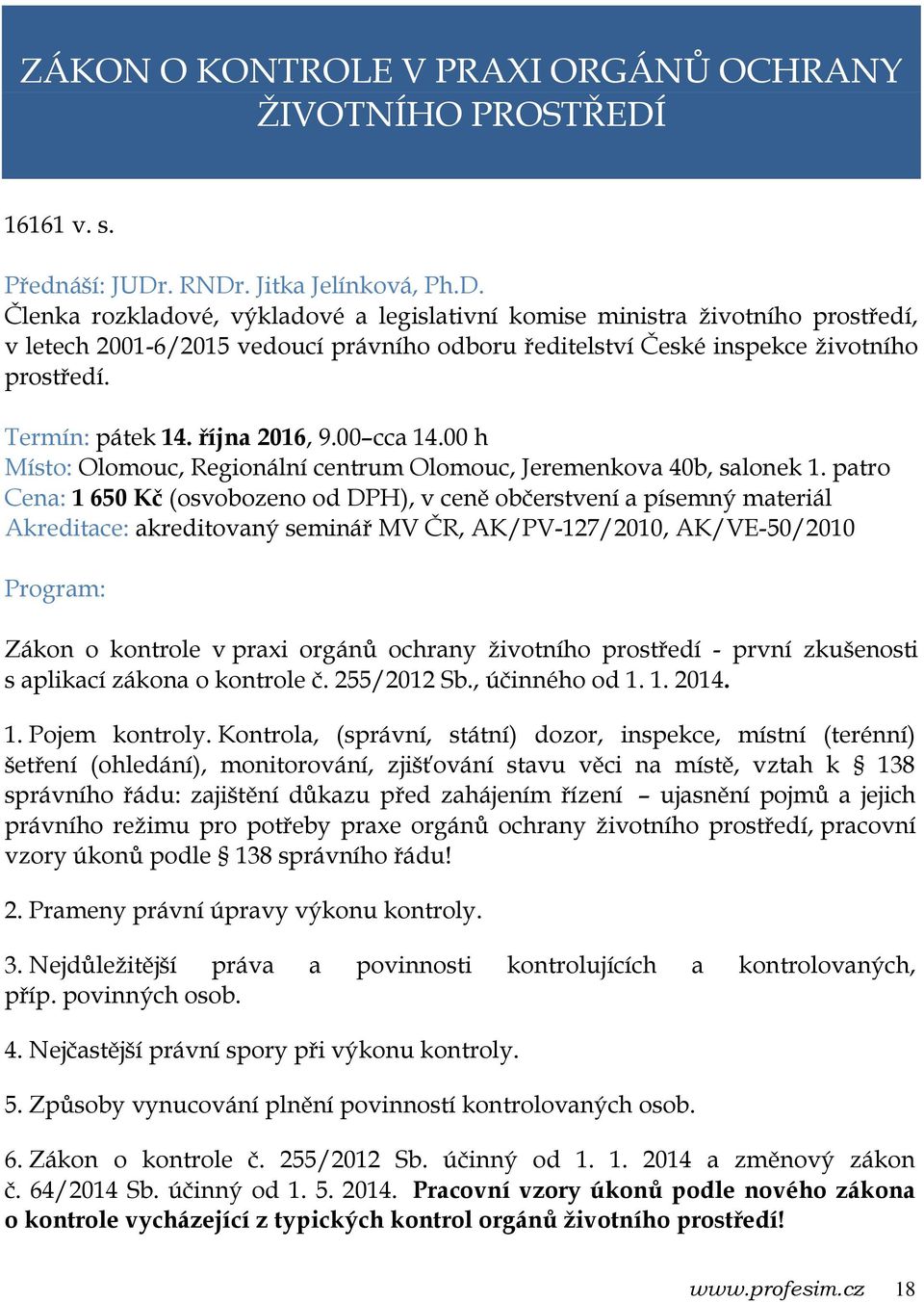 Termín: pátek 14. října 2016, 9.00 cca 14.00 h Místo: Olomouc, Regionální centrum Olomouc, Jeremenkova 40b, salonek 1.