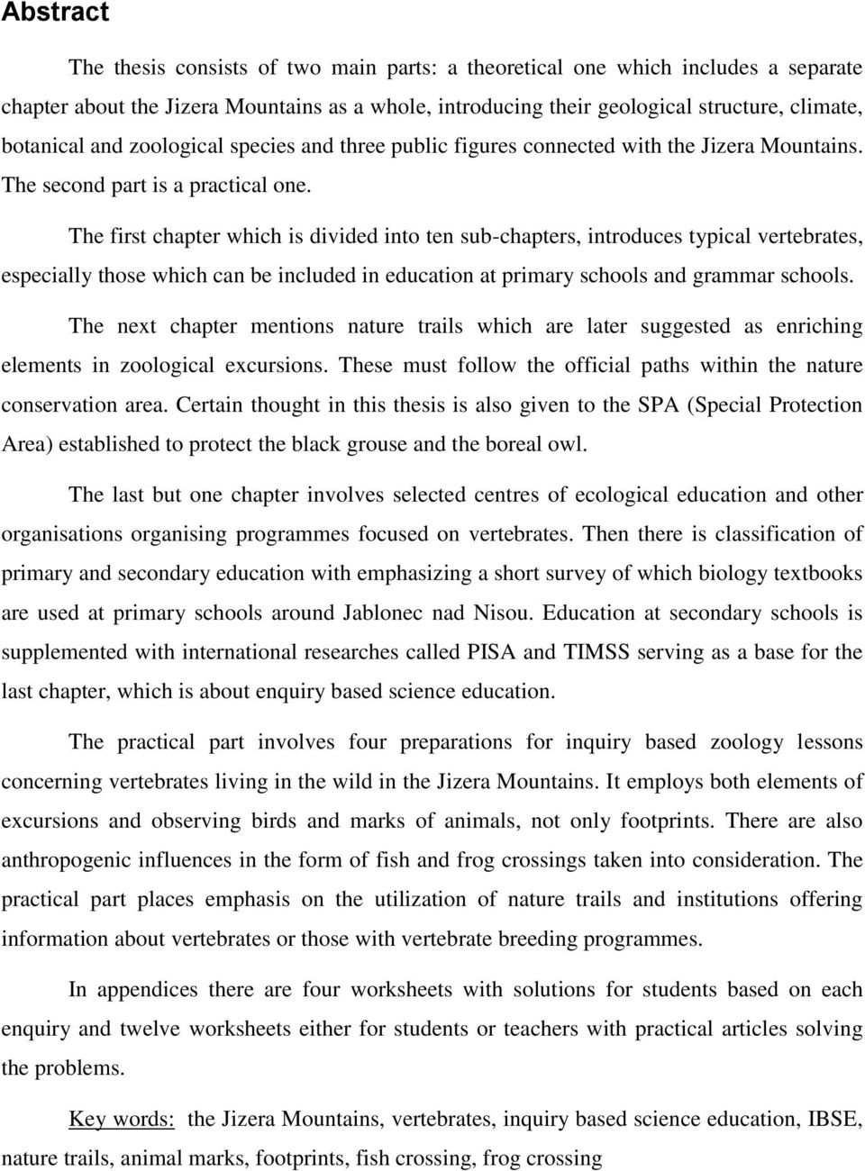 The first chapter which is divided into ten sub-chapters, introduces typical vertebrates, especially those which can be included in education at primary schools and grammar schools.