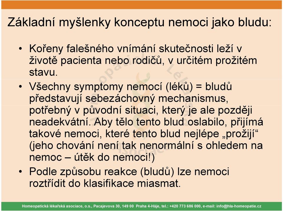 Všechny symptomy nemocí (léků) = bludů představují sebezáchovný mechanismus, potřebný v původní situaci, který je ale později