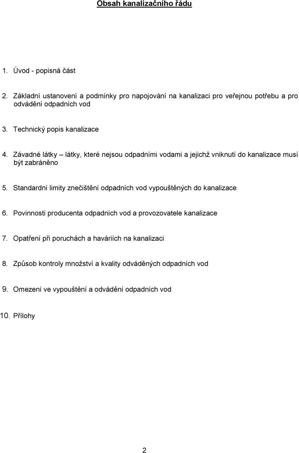 Závadné látky látky, které nejsou odpadními vodami a jejichž vniknutí do kanalizace musí být zabráněno 5.