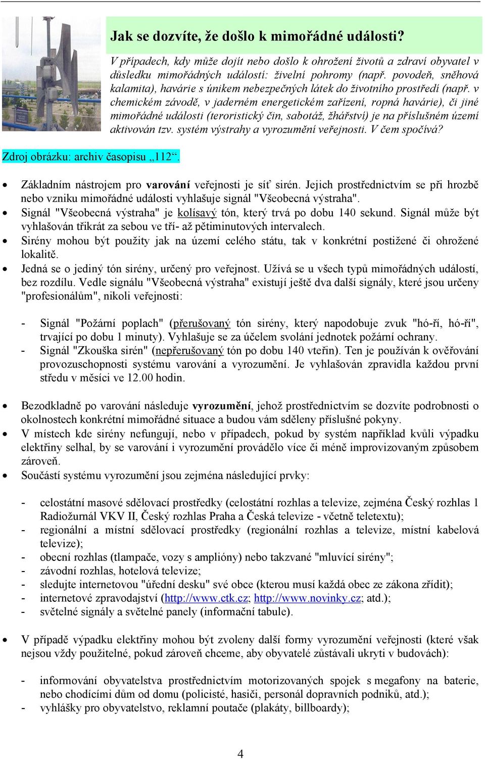 povodeň, sněhová kalamita), havárie s únikem nebezpečných látek do životního prostředí (např.