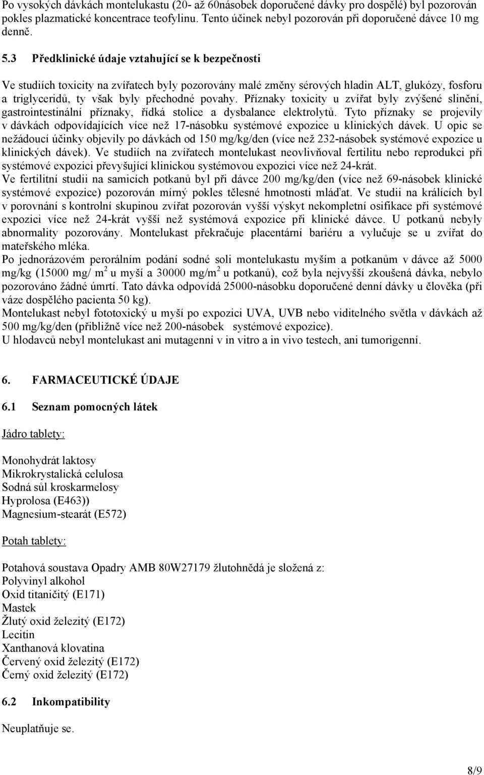 Příznaky toxicity u zvířat byly zvýšené slinění, gastrointestinální příznaky, řídká stolice a dysbalance elektrolytů.