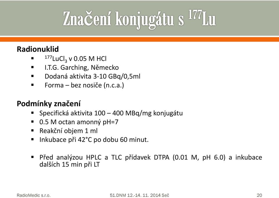 5 M ctan amnný ph=7 Reakční bjem 1 ml Inkubace při 42 C p dbu 60 minut.