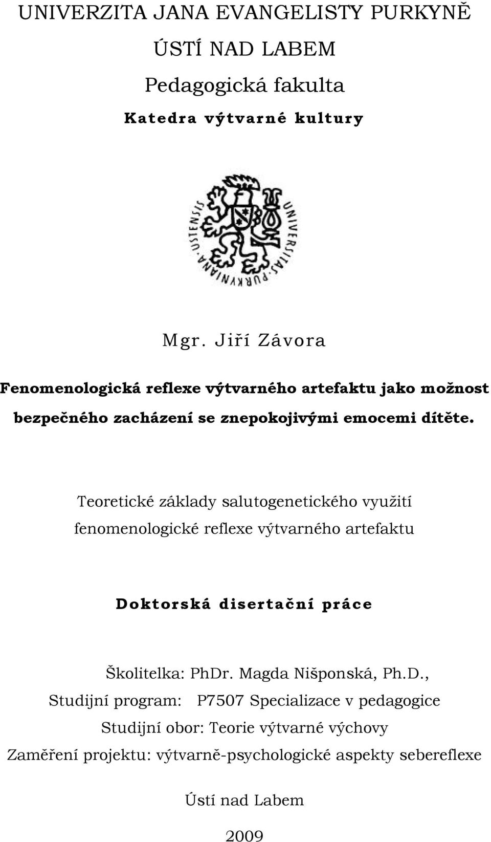 Teoretické základy salutogenetického využití fenomenologické reflexe výtvarného artefaktu Doktorská disertační práce Školitelka: PhDr.