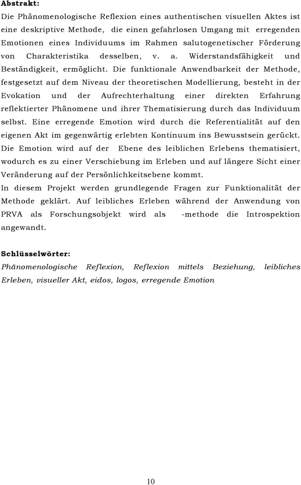 Die funktionale Anwendbarkeit der Methode, festgesetzt auf dem Niveau der theoretischen Modellierung, besteht in der Evokation und der Aufrechterhaltung einer direkten Erfahrung reflektierter