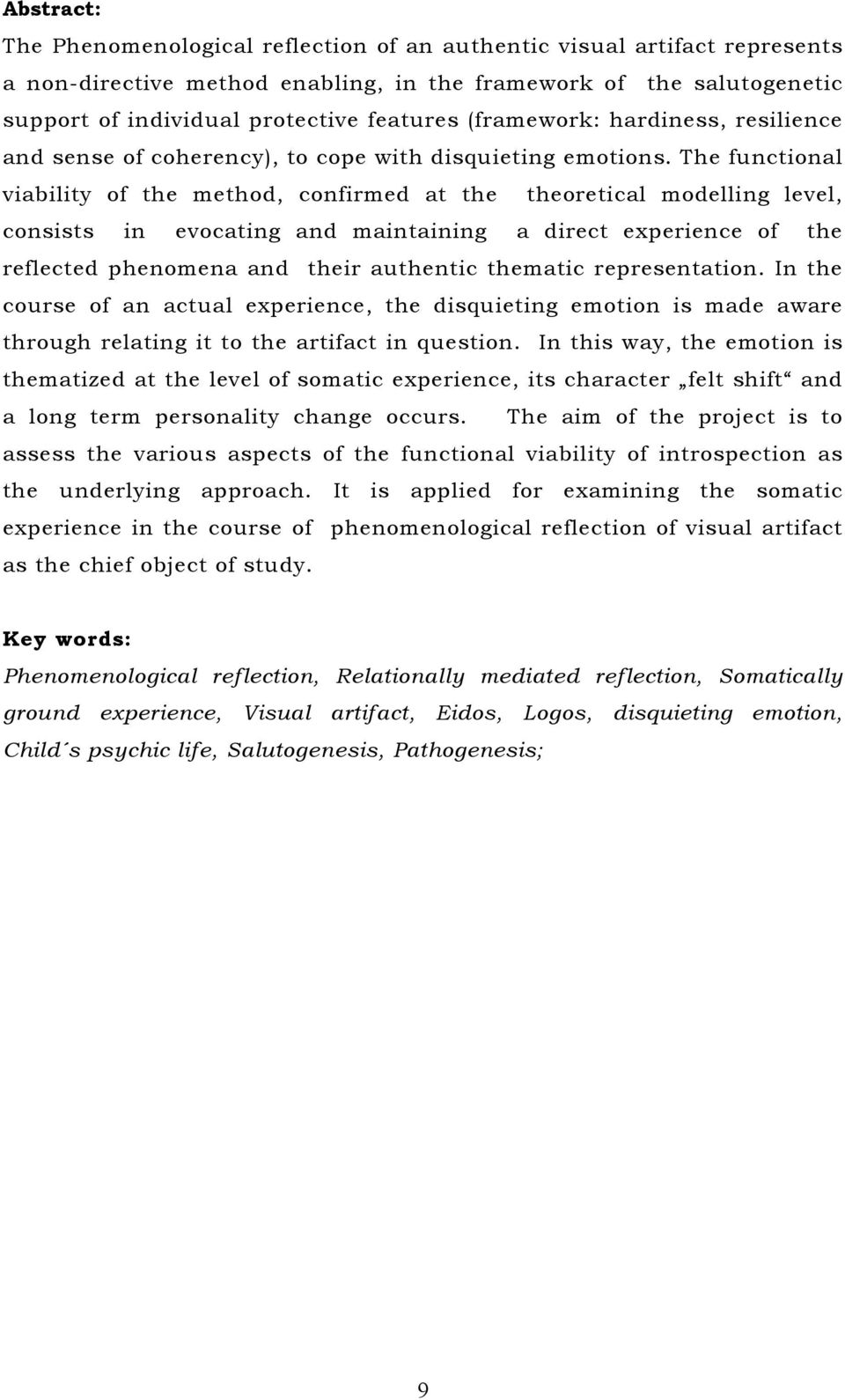 The functional viability of the method, confirmed at the theoretical modelling level, consists in evocating and maintaining a direct experience of the reflected phenomena and their authentic thematic