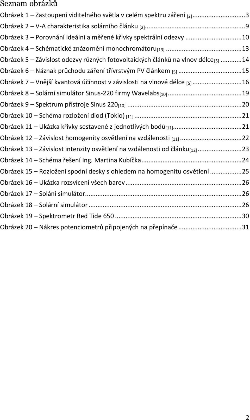 .. 13 Obrázek 5 Závislost odezvy různých fotovoltaických článků na vlnov délce[5]... 14 Obrázek 6 Náznak průchodu záření třívrstvým PV článkem [5].