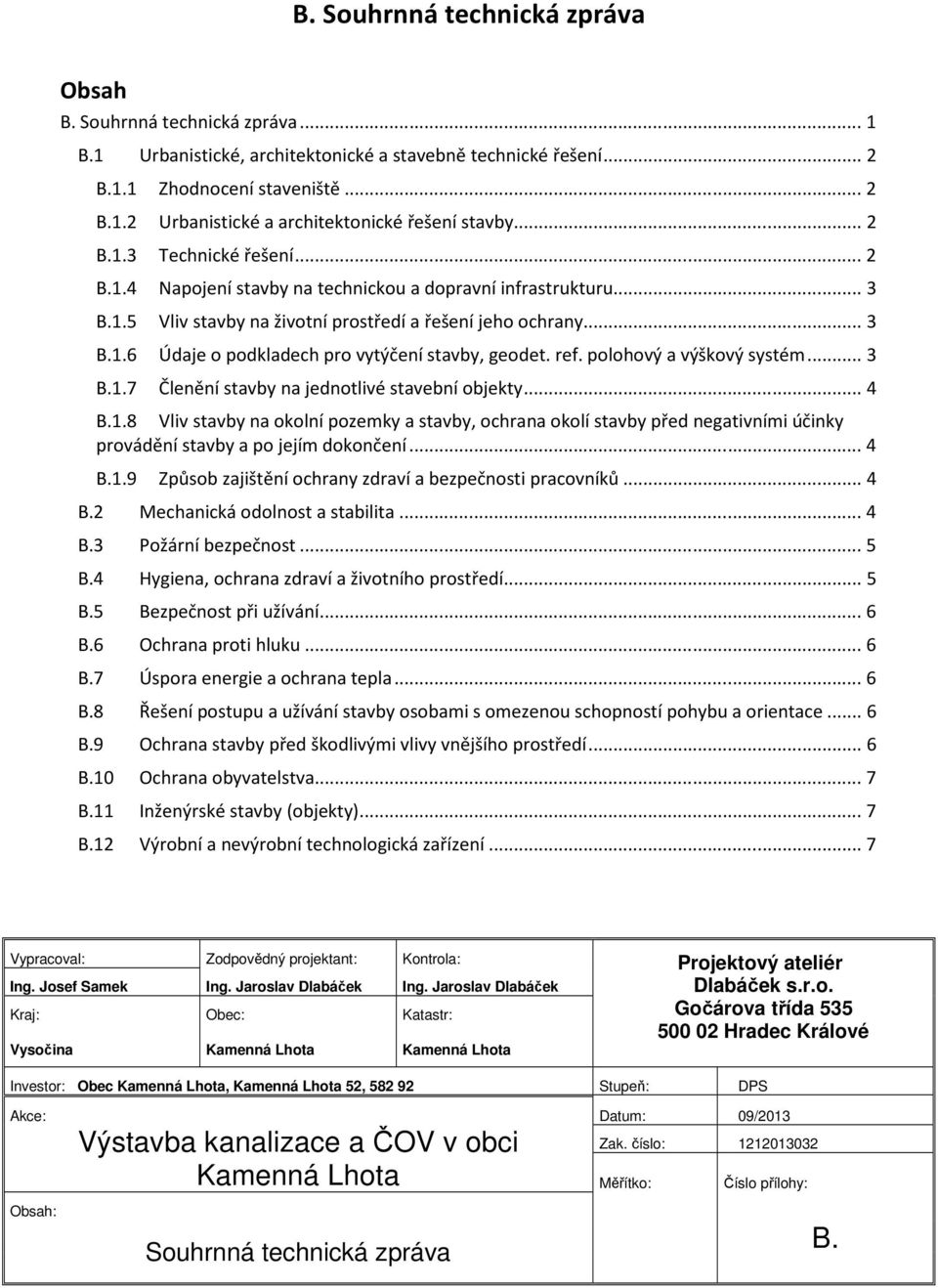 ref. polohový a výškový systém... 3 B.1.7 Členění stavby na jednotlivé stavební objekty... 4 B.1.8 Vliv stavby na okolní pozemky a stavby, ochrana okolí stavby před negativními účinky provádění stavby a po jejím dokončení.
