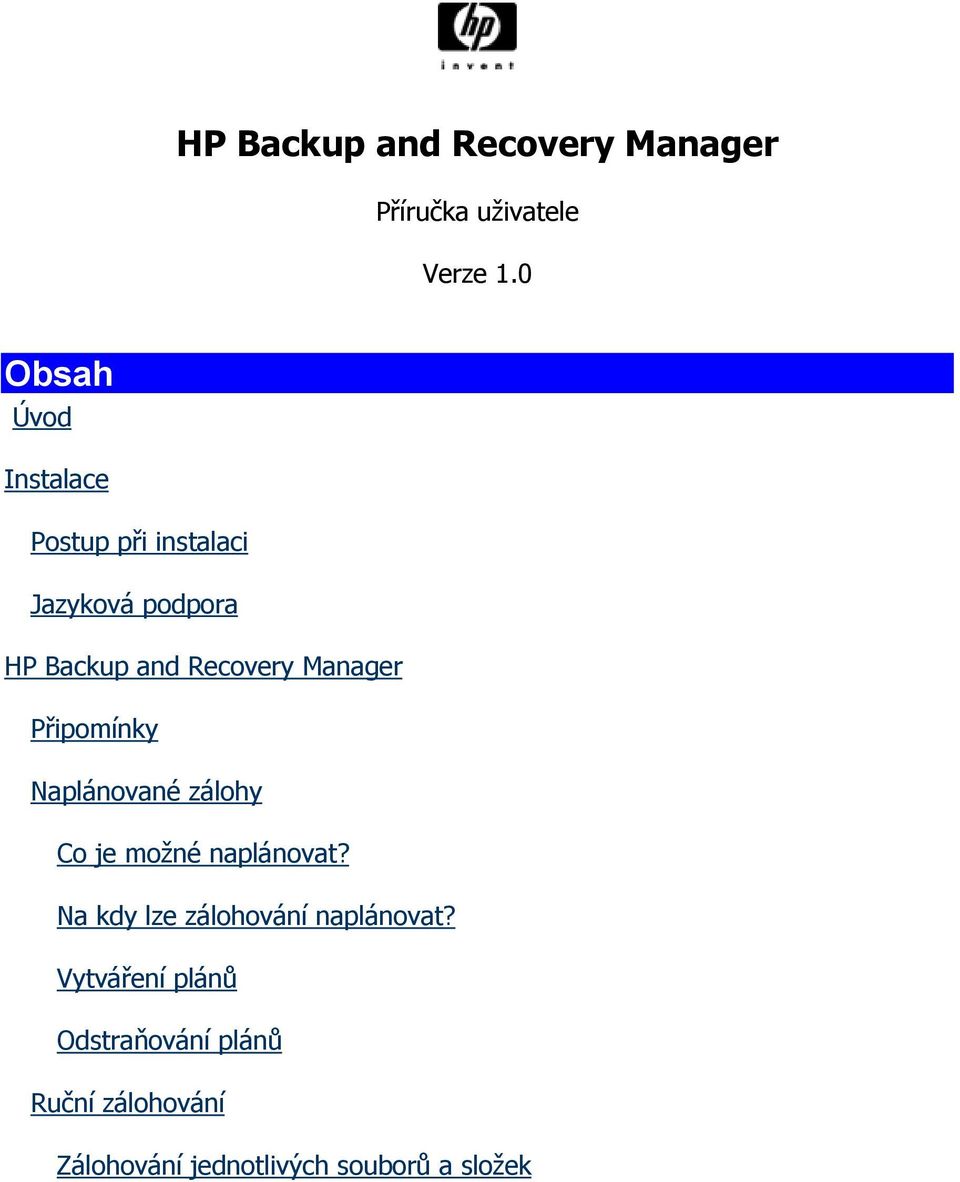 Recovery Manager Připomínky Naplánované zálohy Co je možné naplánovat?