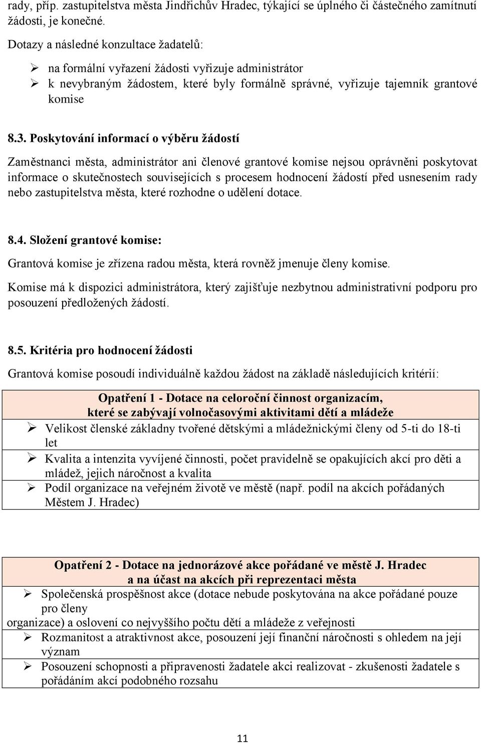 Poskytování informací o výběru žádostí Zaměstnanci města, administrátor ani členové grantové komise nejsou oprávněni poskytovat informace o skutečnostech souvisejících s procesem hodnocení žádostí