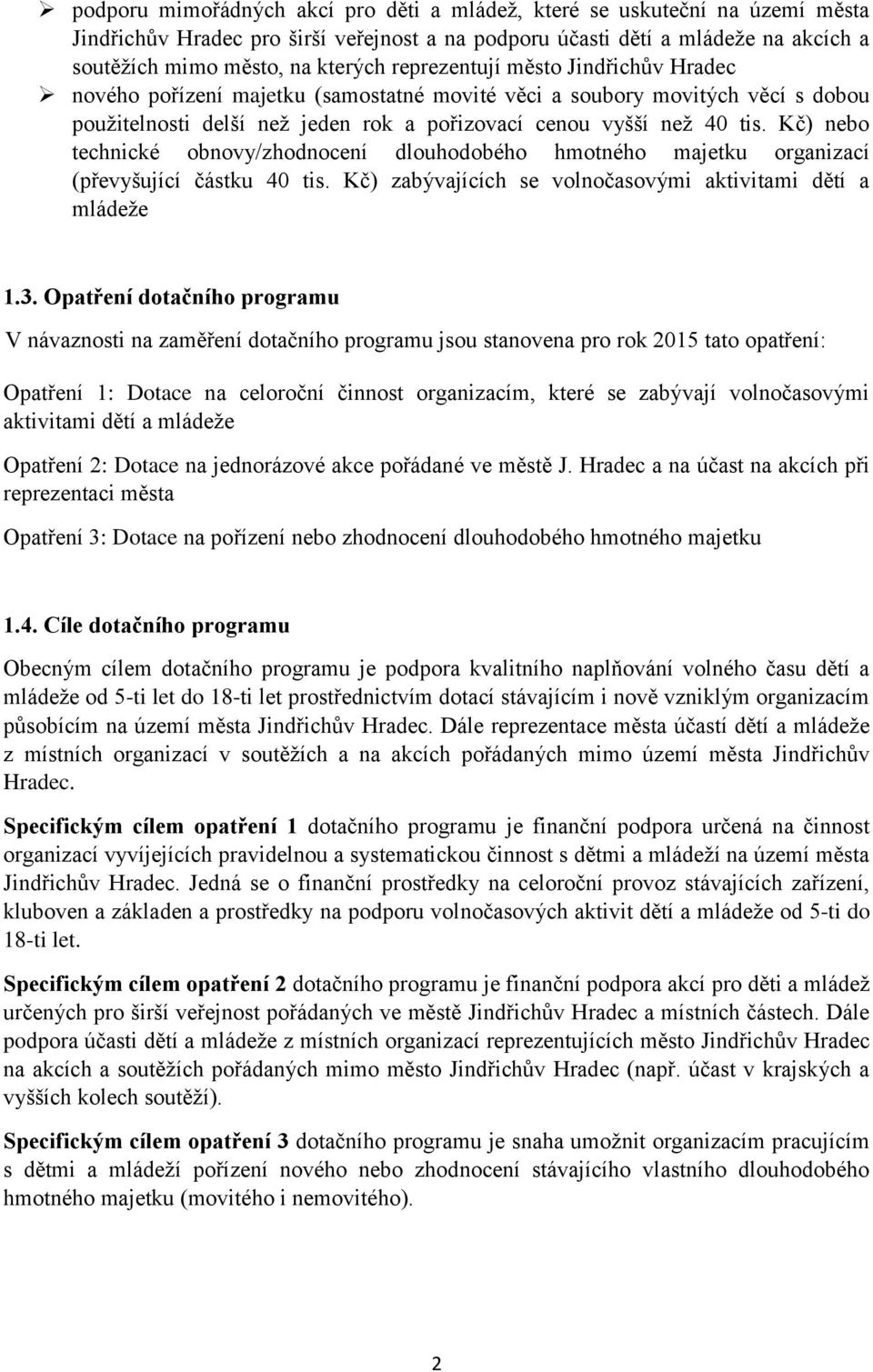 Kč) nebo technické obnovy/zhodnocení dlouhodobého hmotného majetku organizací (převyšující částku 40 tis. Kč) zabývajících se volnočasovými aktivitami dětí a mládeže 1.3.