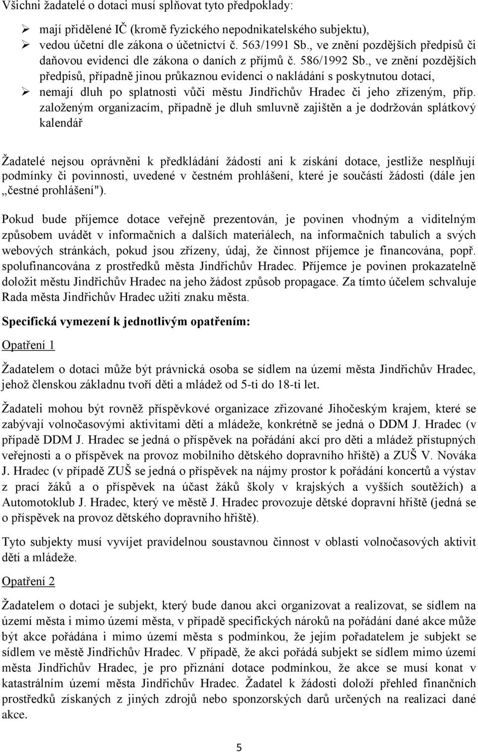 , ve znění pozdějších předpisů, případně jinou průkaznou evidenci o nakládání s poskytnutou dotací, nemají dluh po splatnosti vůči městu Jindřichův Hradec či jeho zřízeným, příp.