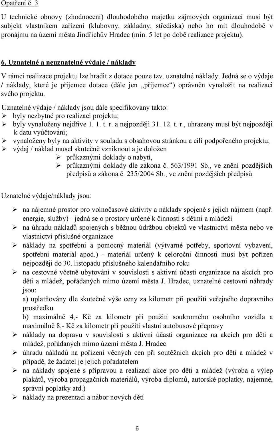 Jindřichův Hradec (min. 5 let po době realizace projektu). 6. Uznatelné a neuznatelné výdaje / náklady V rámci realizace projektu lze hradit z dotace pouze tzv. uznatelné náklady.