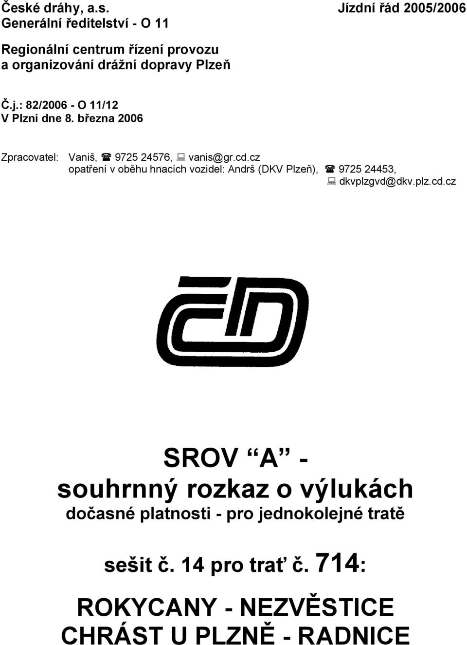 cz opatření v oběhu hnacích vozidel: Andrš (DKV ), 9725 24453, dkvplzgvd@dkv.plz.cd.