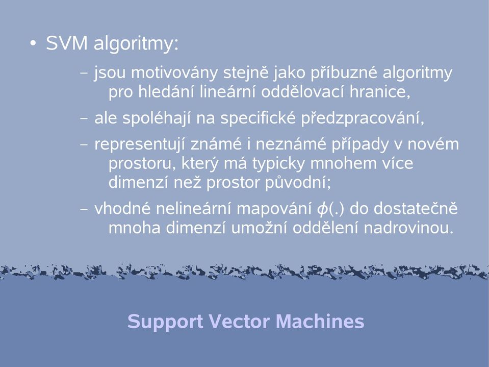 neznámé případy v novém prostoru, který má typicky mnohem více dimenzí než prostor