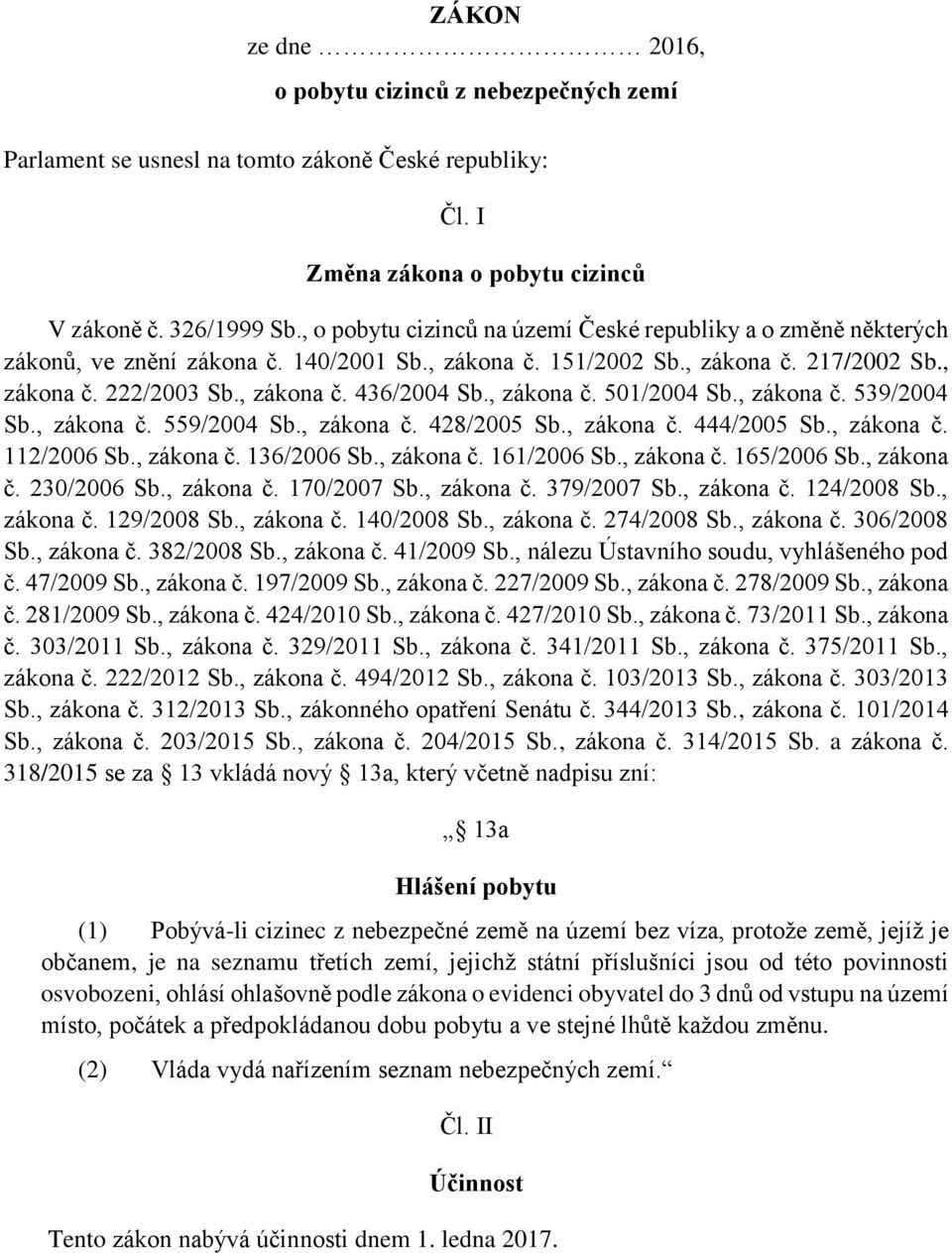 , zákona č. 501/2004 Sb., zákona č. 539/2004 Sb., zákona č. 559/2004 Sb., zákona č. 428/2005 Sb., zákona č. 444/2005 Sb., zákona č. 112/2006 Sb., zákona č. 136/2006 Sb., zákona č. 161/2006 Sb.