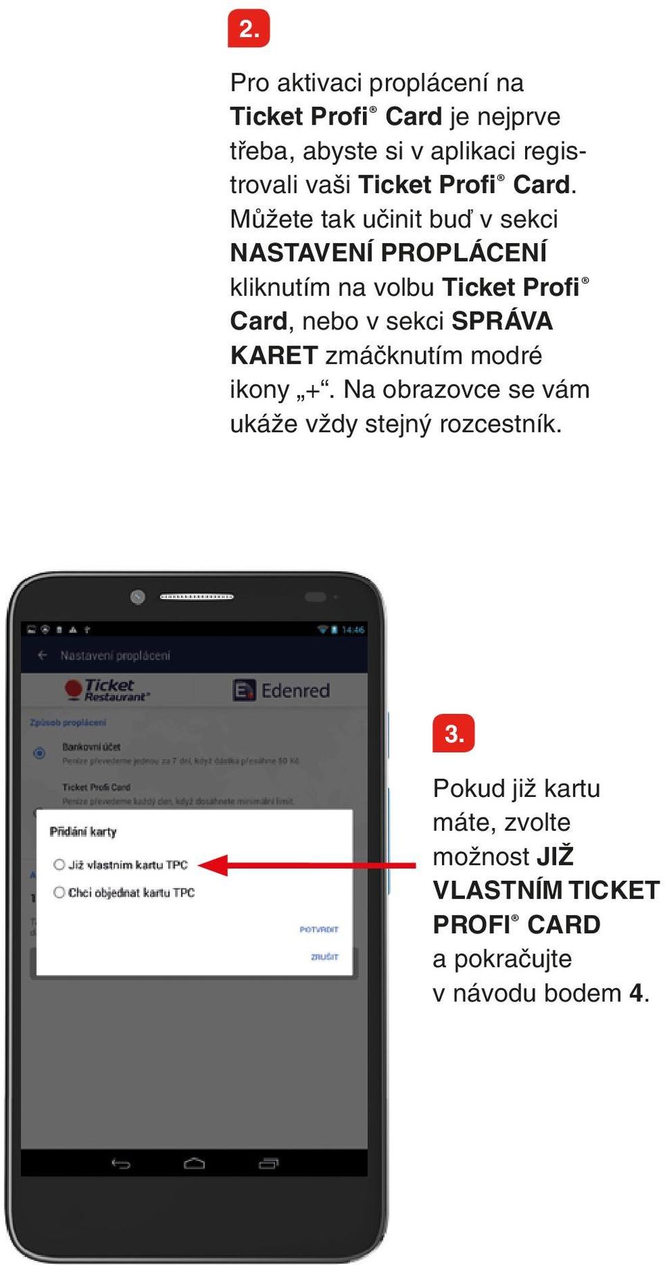 Můžete tak učinit buď v sekci NASTAVENÍ PROPLÁCENÍ kliknutím na volbu Ticket Profi Card, nebo v sekci