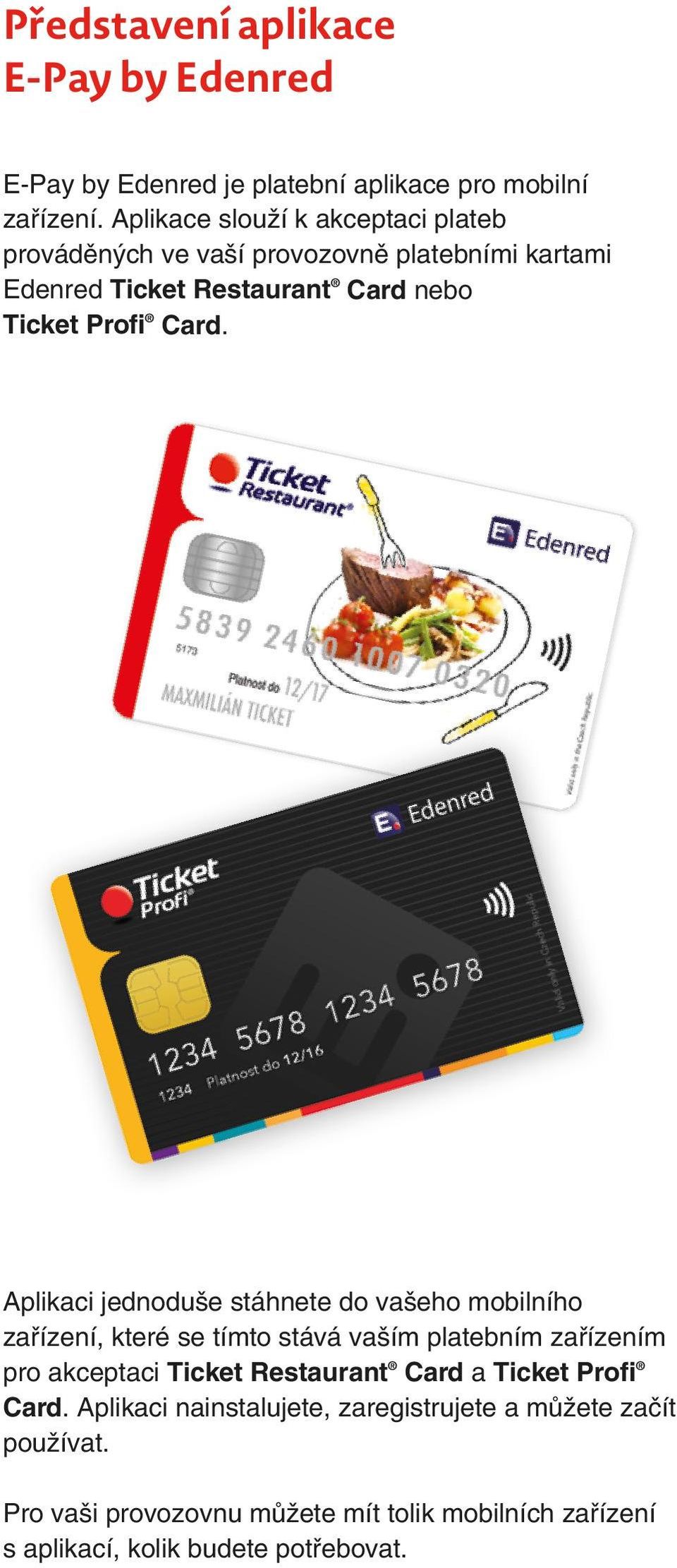 Aplikaci jednoduše stáhnete do vašeho mobilního zařízení, které se tímto stává vaším platebním zařízením pro akceptaci Ticket Restaurant