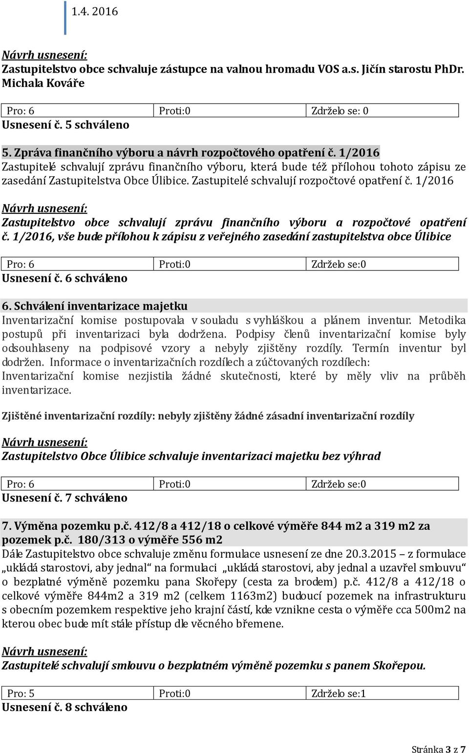 Zastupitelé schvalují rozpočtové opatření č. 1/2016 Zastupitelstvo obce schvalují zprávu finančního výboru a rozpočtové opatření č.