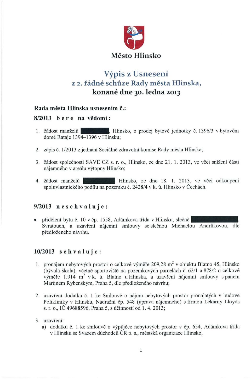 žádost společnosti SAVE CZ s. r. o., Hlinsko, ze dne 21. 1. 2013, ve věci snížení části nájemného v areálu výtopny Hlinsko; 4. žádost manželu Hlinsko, ze dne 18. 1. 2013, ve věci odkoupení spoluvlastnického podílu na pozemku č.