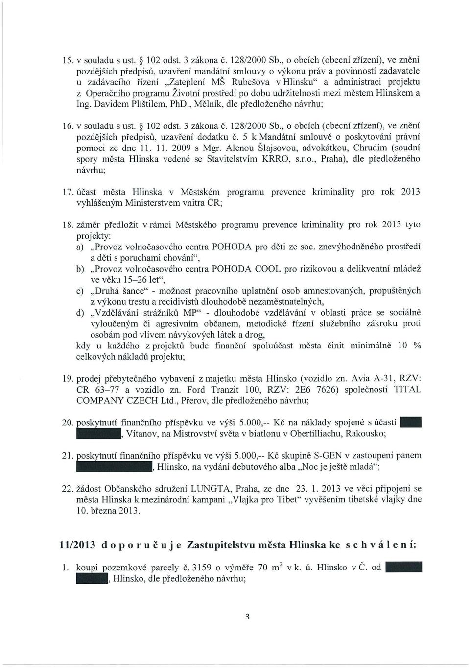 z Operačního programu Zivotní prostředí po dobu udržitelnosti mezi městem Hlinskem a Ing. Davidem Plíštilem, PhD., Mělník, dle předloženého návrhu; 16. v souladu s ust. ~ 102 odst. 3 zákona č.