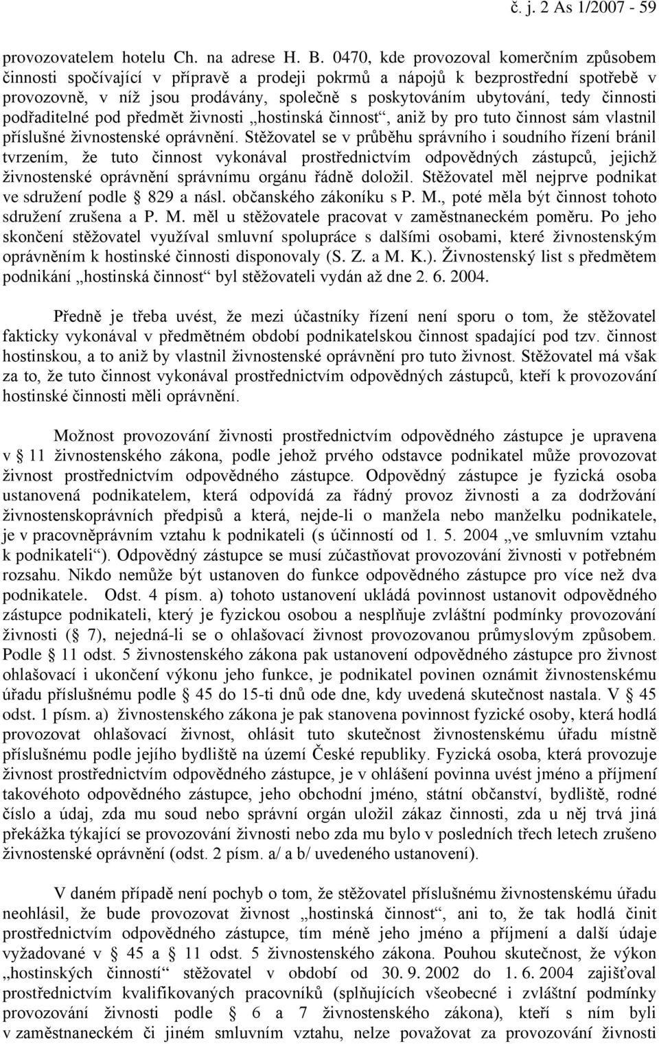 činnosti podřaditelné pod předmět živnosti hostinská činnost, aniž by pro tuto činnost sám vlastnil příslušné živnostenské oprávnění.