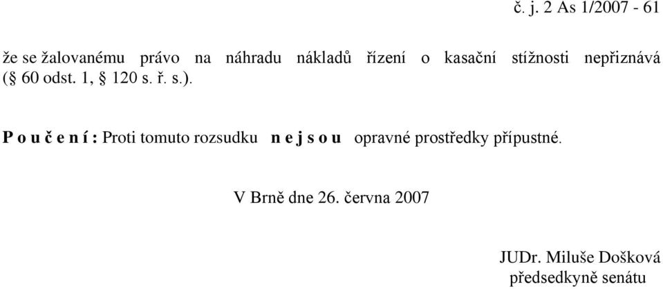 P o u č e n í : Proti tomuto rozsudku n e j s o u opravné prostředky