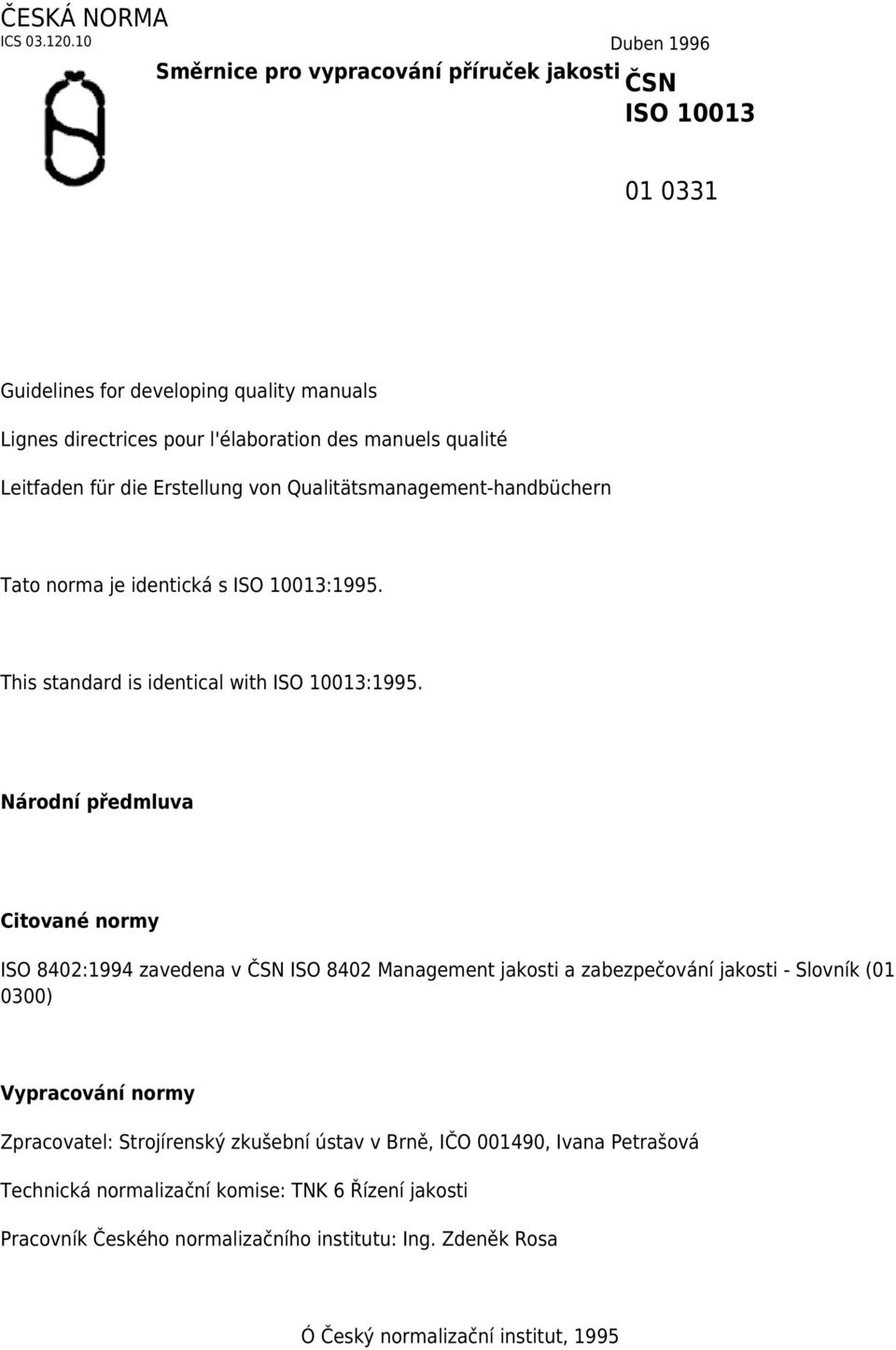 Leitfaden für die Erstellung von Qualitätsmanagement-handbüchern Tato norma je identická s ISO 10013:1995. This standard is identical with ISO 10013:1995.