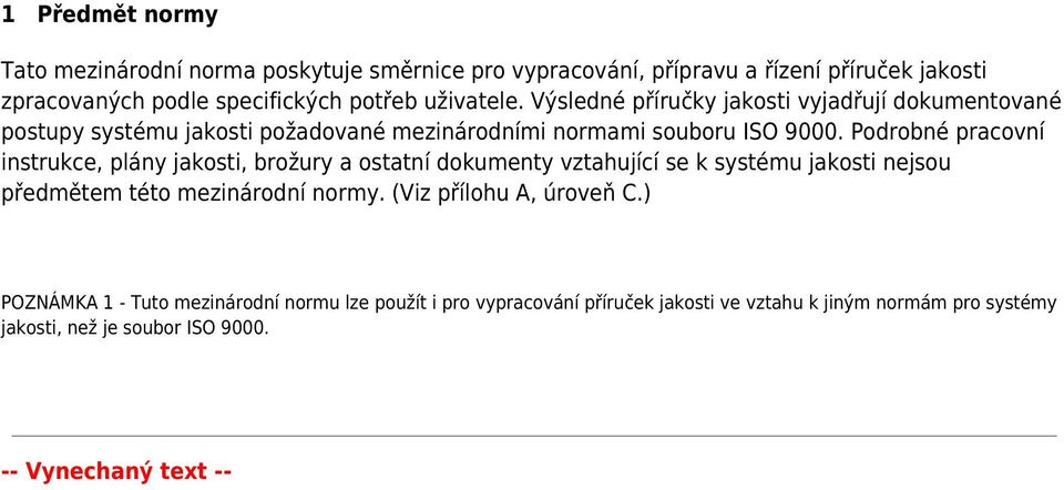 Podrobné pracovní instrukce, plány jakosti, brožury a ostatní dokumenty vztahující se k systému jakosti nejsou předmětem této mezinárodní normy.