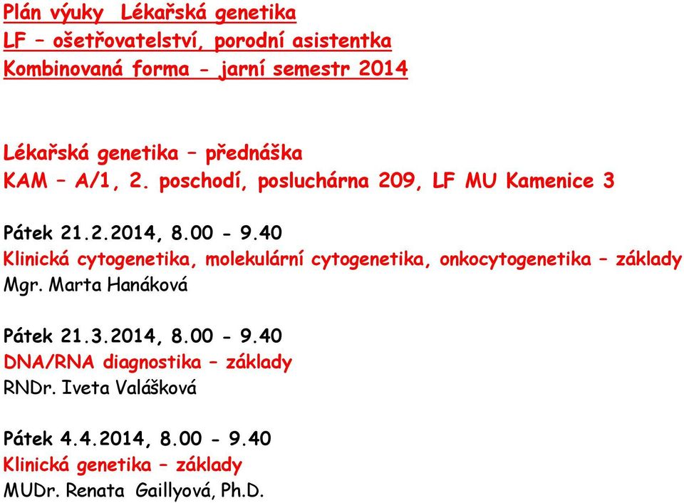 40 Klinická cytogenetika, molekulární cytogenetika, onkocytogenetika základy Mgr. Marta Hanáková Pátek 21.3.