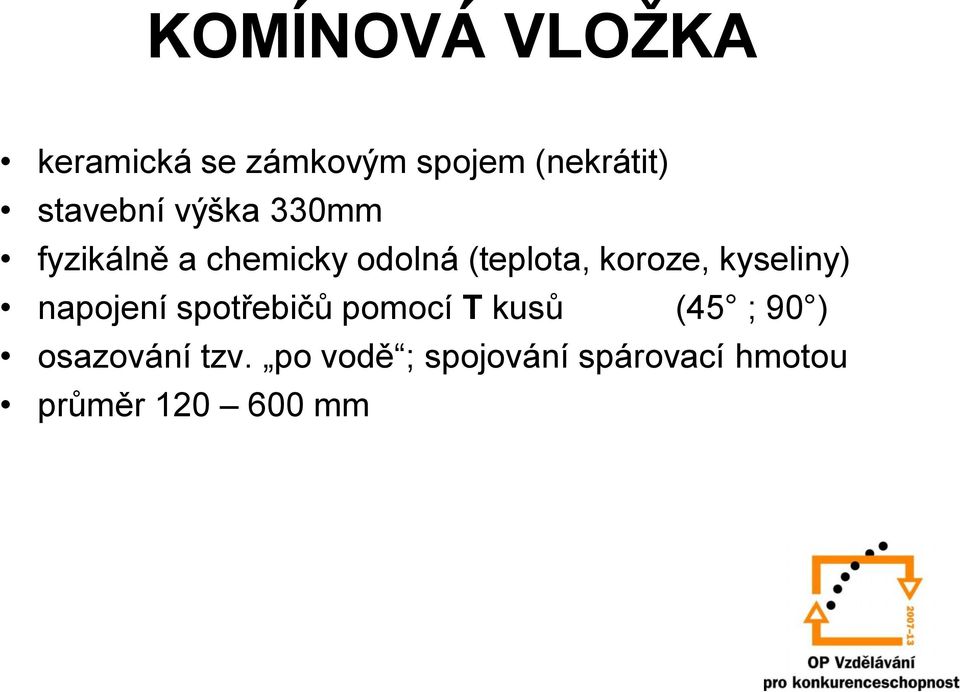 koroze, kyseliny) napojení spotřebičů pomocí T kusů (45 ; 90