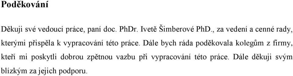 Dále bych ráda poděkovala kolegům z firmy, kteří mi poskytli dobrou