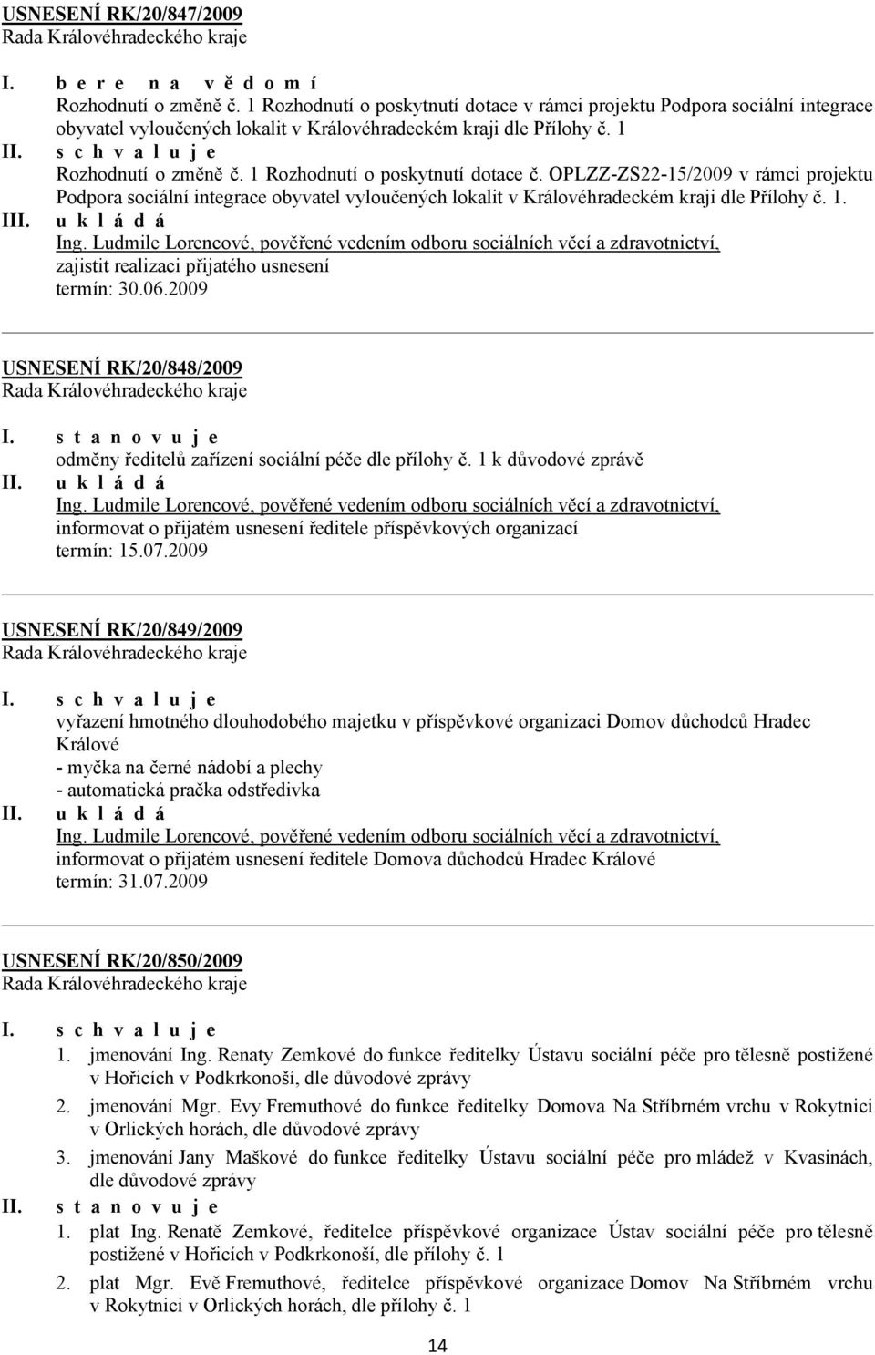 1 Rozhodnutí o poskytnutí dotace č. OPLZZ-ZS22-15/2009 v rámci projektu Podpora sociální integrace obyvatel vyloučených lokalit v Královéhradeckém kraji dle Přílohy č. 1. I Ing.