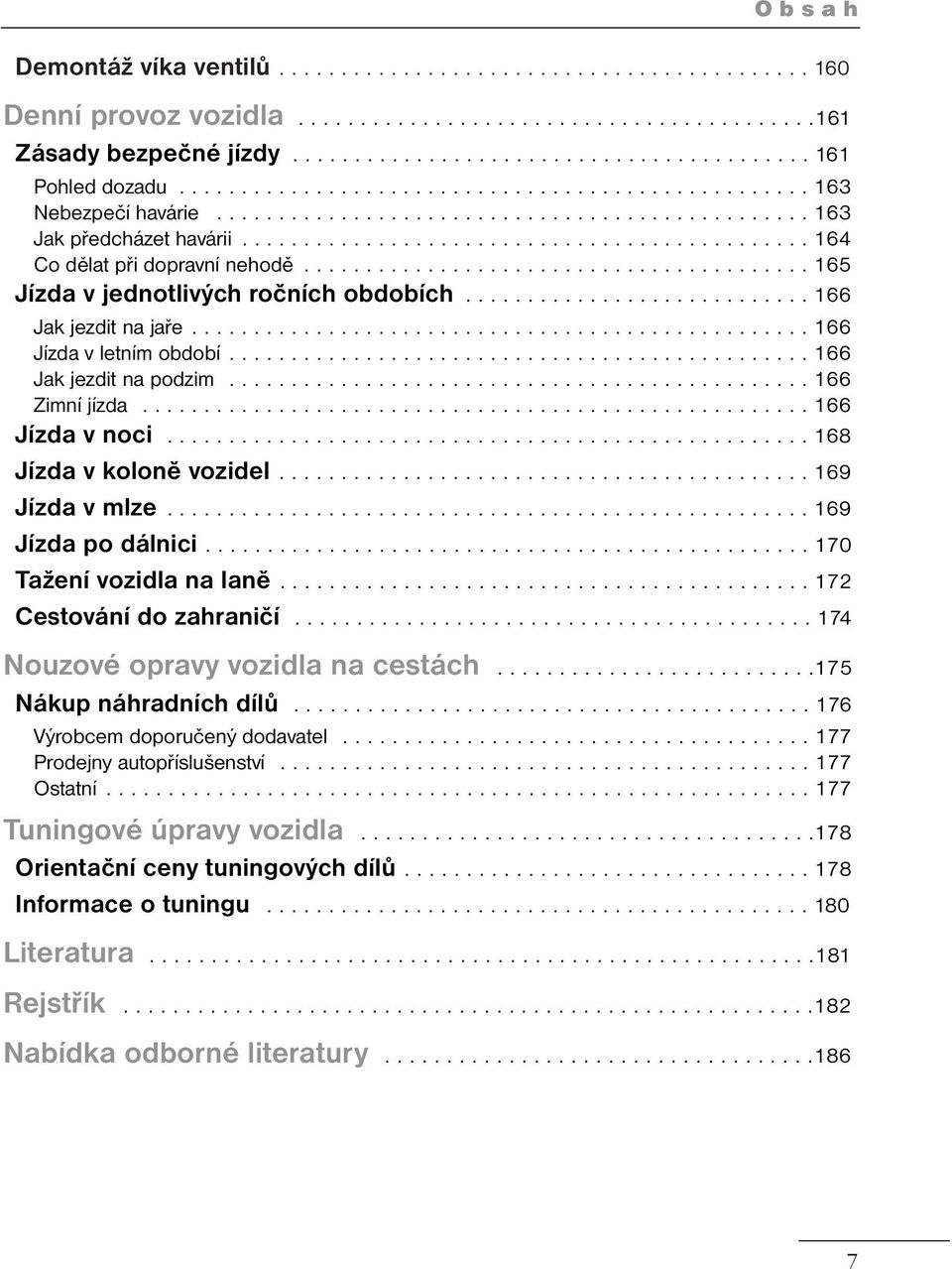 ........................................ 165 Jízda v jednotlivých ročních obdobích............................ 166 Jak jezdit na jaře.................................................. 166 Jízda v letním období.