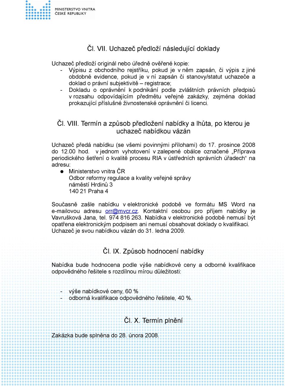 zapsán či stanovy/statut uchazeče a doklad o právní subjektivitě registrace; - Dokladu o oprávnění k podnikání podle zvláštních právních předpisů v rozsahu odpovídajícím předmětu veřejné zakázky,