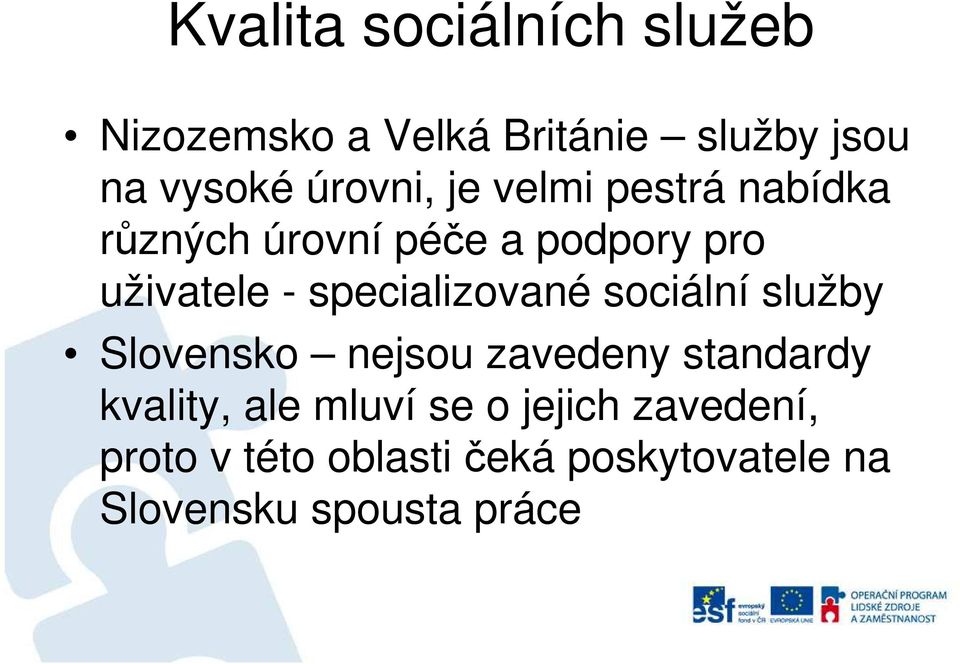 specializované sociální služby Slovensko nejsou zavedeny standardy kvality, ale