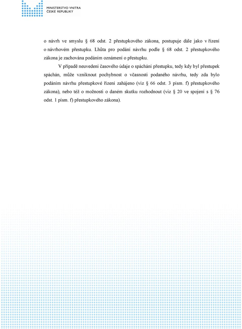 V případě neuvedení časového údaje o spáchání přestupku, tedy kdy byl přestupek spáchán, může vzniknout pochybnost o včasnosti podaného