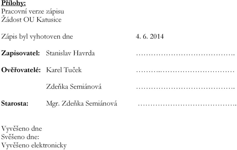 2014 Zapisovatel: Stanislav Havrda Ověřovatelé: Karel Tuček