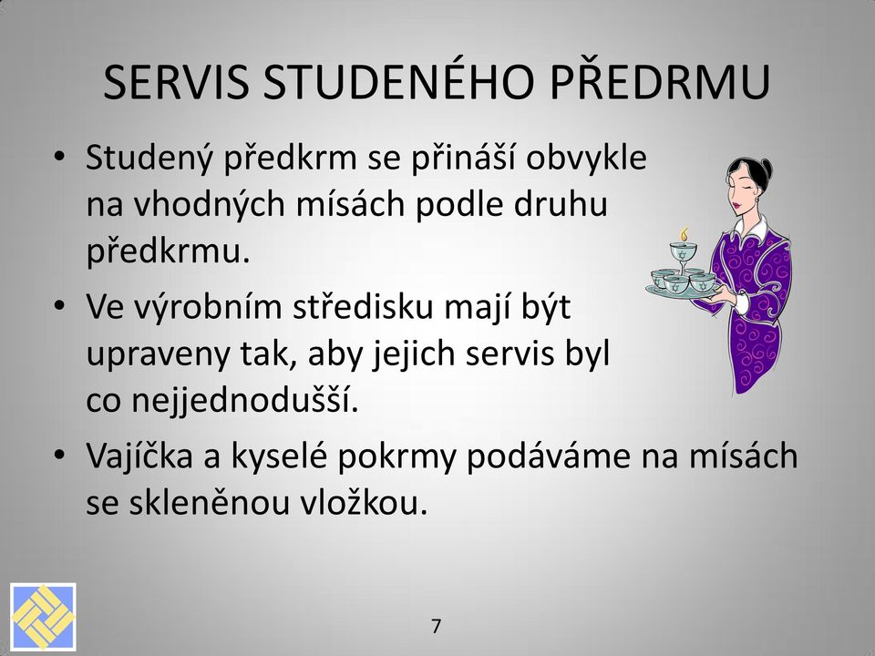 Ve výrobním středisku mají být upraveny tak, aby jejich servis