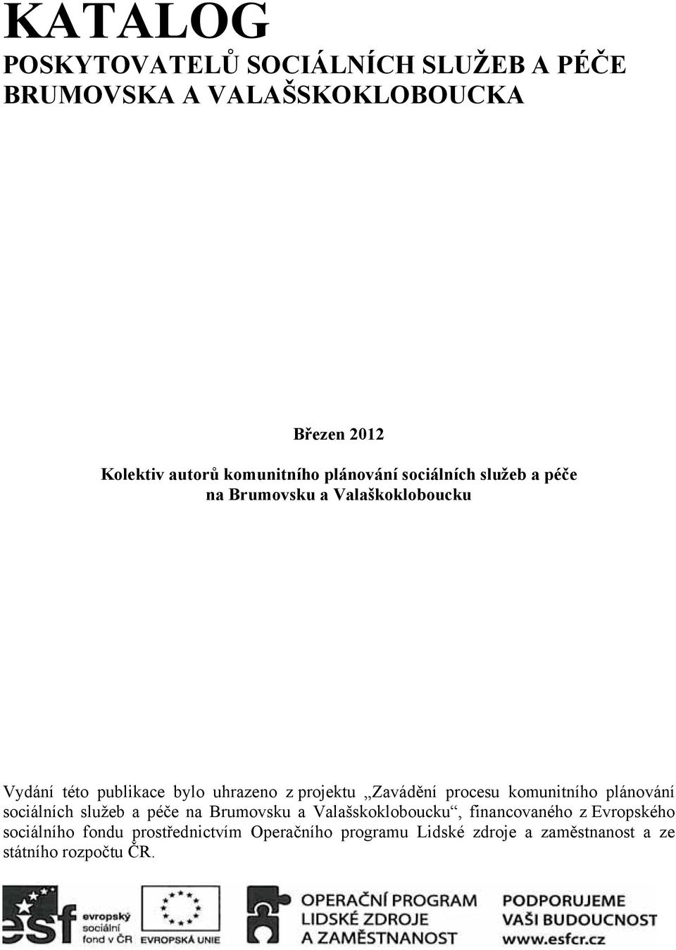 z projektu Zavádění procesu komunitního plánování sociálních služeb a péče na Brumovsku a Valašskokloboucku,