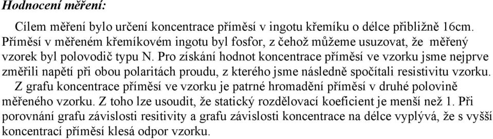 Pro získání hodnot koncentrace příměsí ve vzorku jsme nejprve změřili napětí při obou polaritách proudu, z kterého jsme následně spočítali resistivitu vzorku.