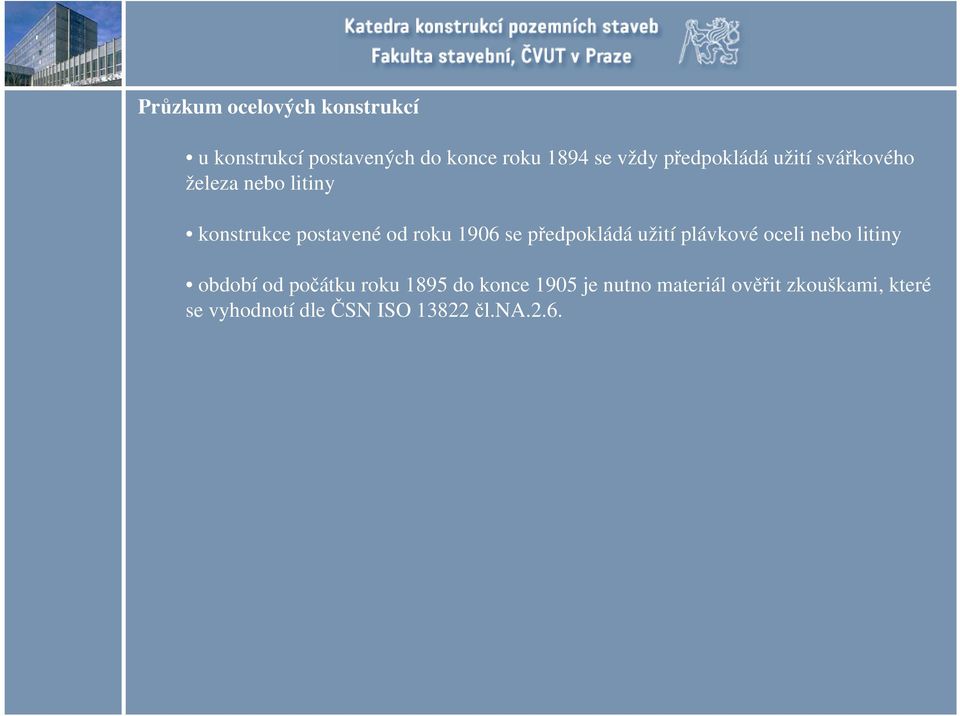 se předpokládá užití plávkové oceli nebo litiny období od počátku roku 1895 do