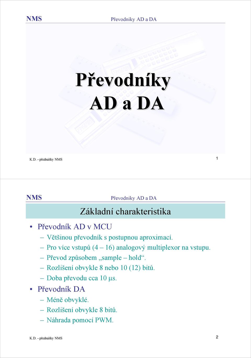 postupnou aproximací. Pro více vstupů (4 16) analogový multiplexor na vstupu.