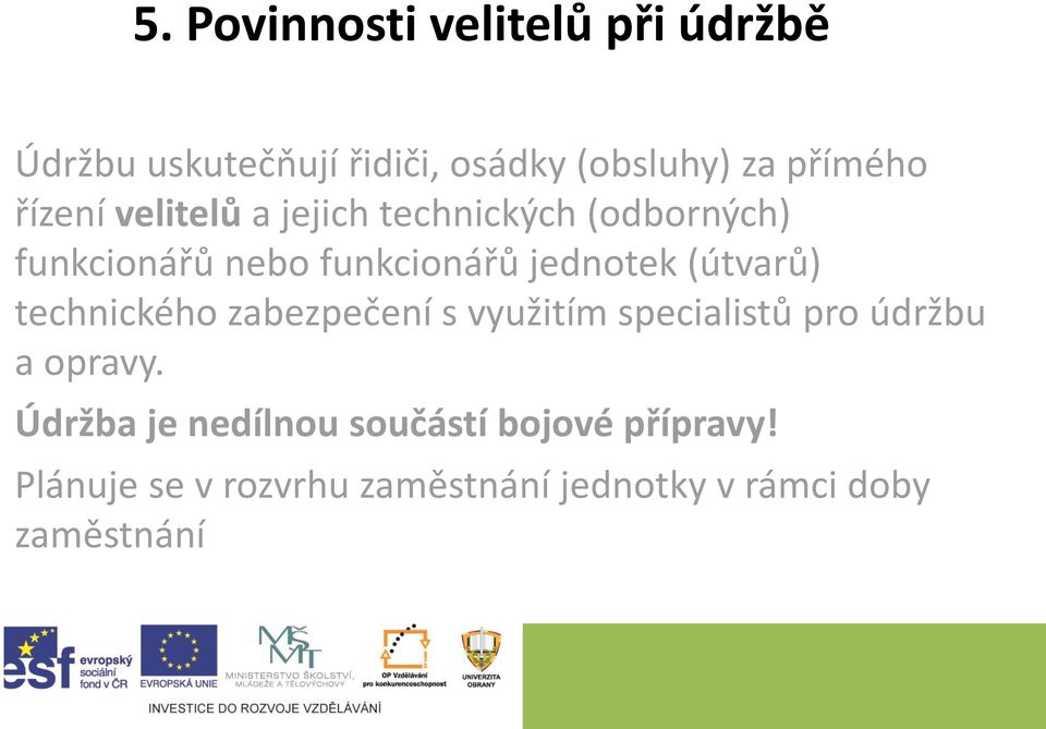 (útvarů) technického zabezpečení s využitím specialistů pro údržbu a opravy.