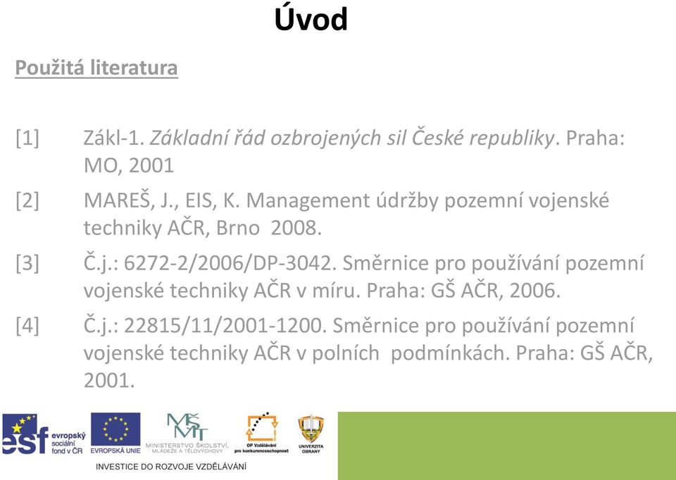 j.: 6272-2/2006/DP-3042. Směrnice pro používání pozemní vojenské techniky AČR v míru.