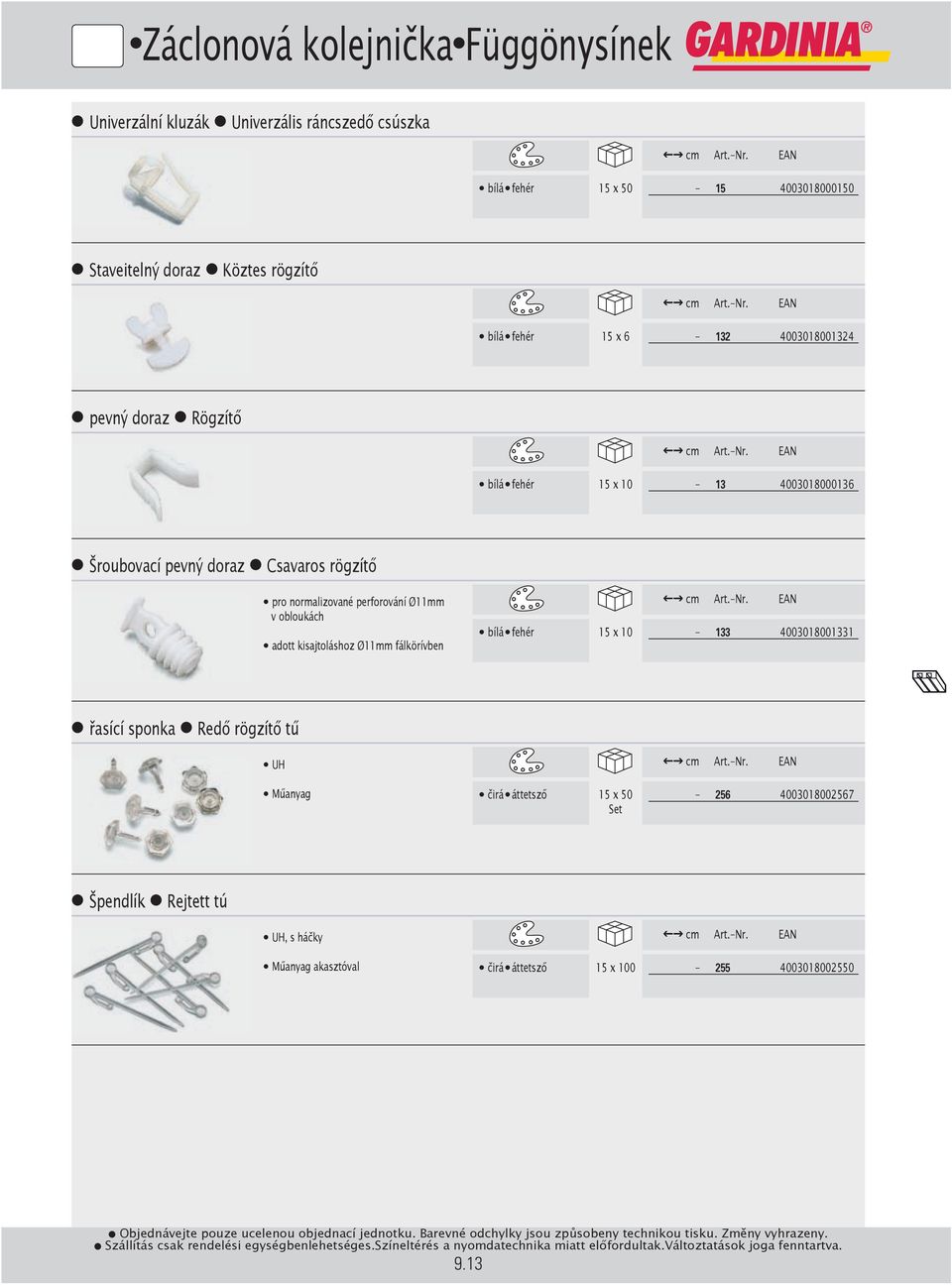 perforování Ø11mm v obloukách l adott kisajtoláshoz Ø11mm fálkörívben l bílá l fehér 15 x 10-133 4003018001331 l řasící sponka l Redő rögzítő tű l UH l