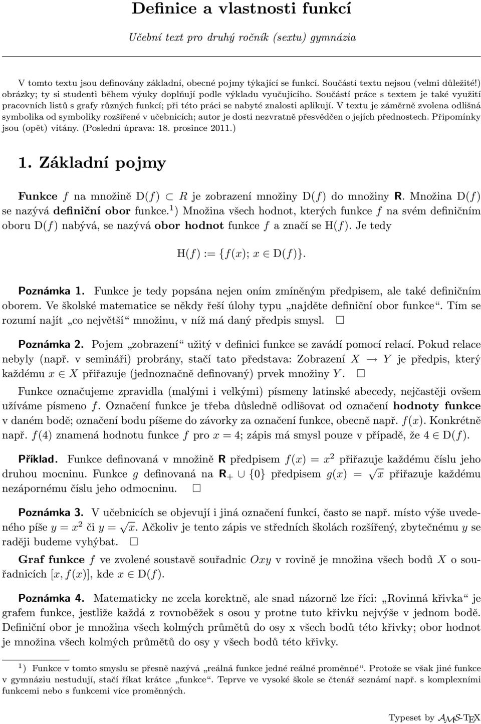 V textu je záměrně zvolena odlišná symbolika od symboliky rozšířené v učebnicích; autor je dosti nezvratně přesvědčen o jejích přednostech. Připomínky jsou (opět) vítány. (Poslední úprava: 18.