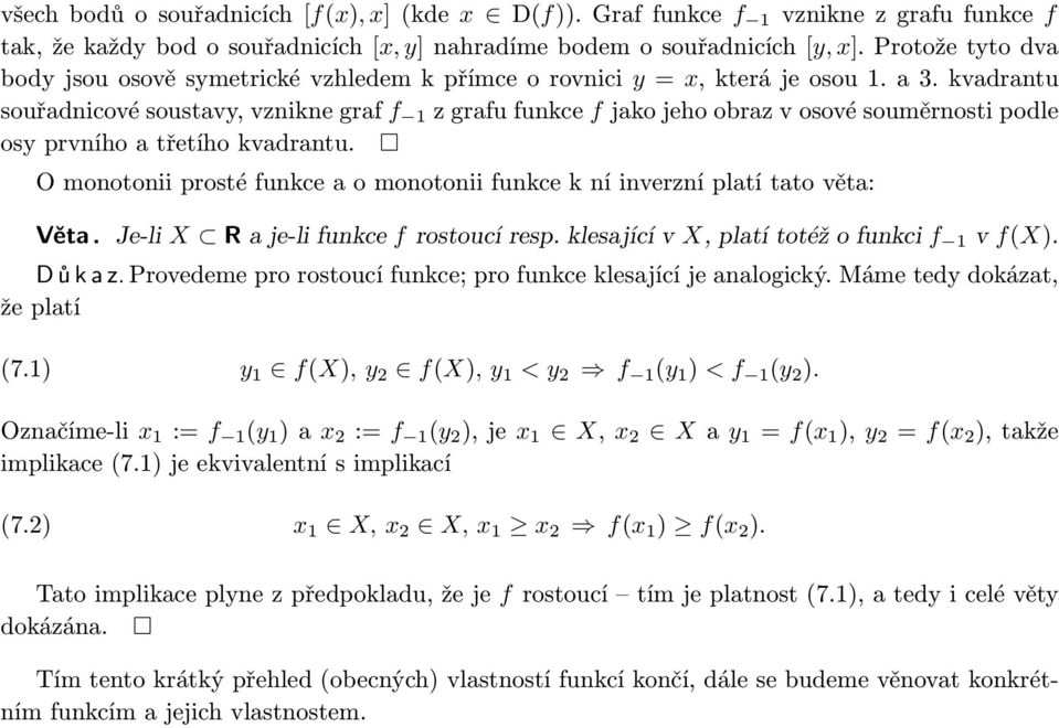 kvadrantu souřadnicové soustavy, vznikne graf f 1 z grafu funkce f jako jeho obraz v osové souměrnosti podle osy prvního a třetího kvadrantu.