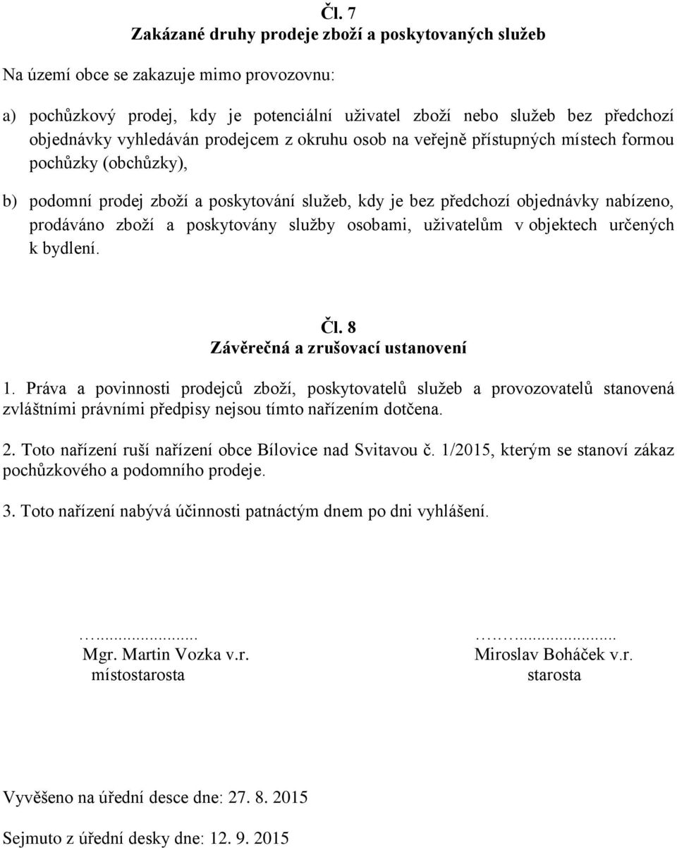 poskytovány služby osobami, uživatelům v objektech určených k bydlení. Čl. 8 Závěrečná a zrušovací ustanovení 1.