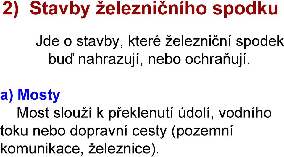 a) Mosty Most slouží k překlenutí údolí, vodního